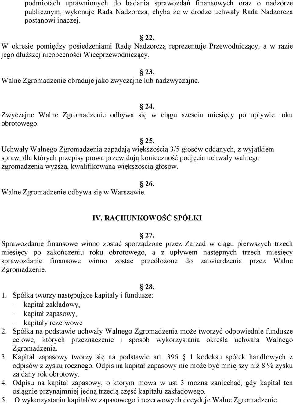 24. Zwyczajne Walne Zgromadzenie odbywa się w ciągu sześciu miesięcy po upływie roku obrotowego. 25.