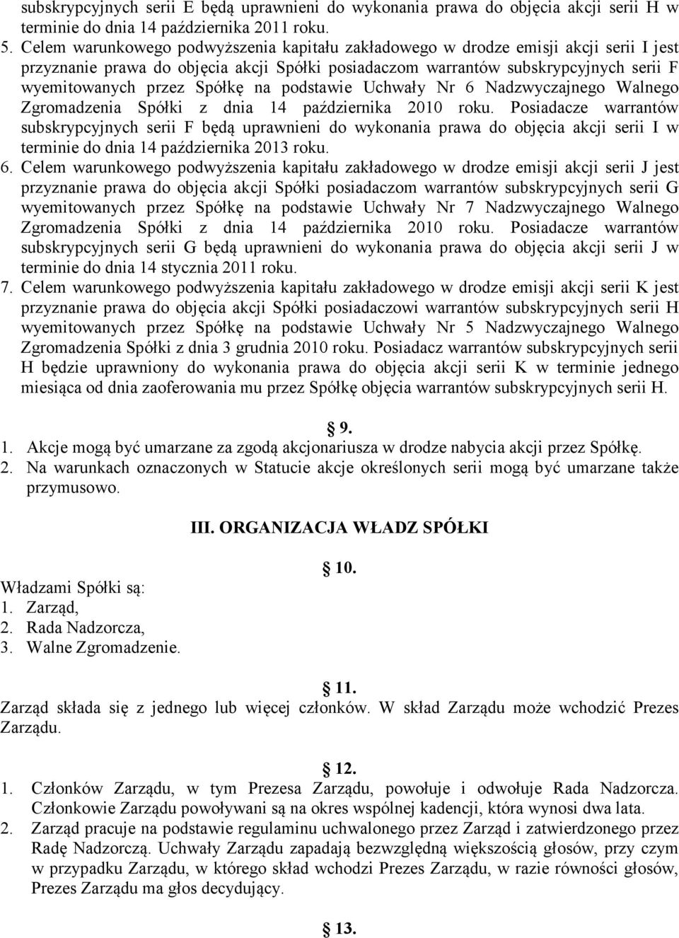 Spółkę na podstawie Uchwały Nr 6 Nadzwyczajnego Walnego Zgromadzenia Spółki z dnia 14 października 2010 roku.