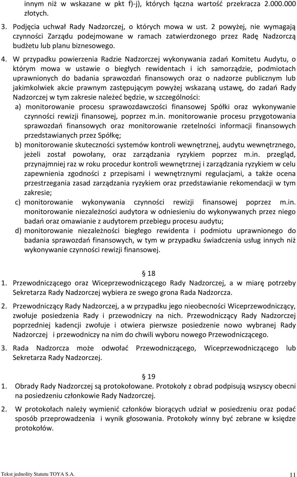 W przypadku powierzenia Radzie Nadzorczej wykonywania zadań Komitetu Audytu, o którym mowa w ustawie o biegłych rewidentach i ich samorządzie, podmiotach uprawnionych do badania sprawozdań