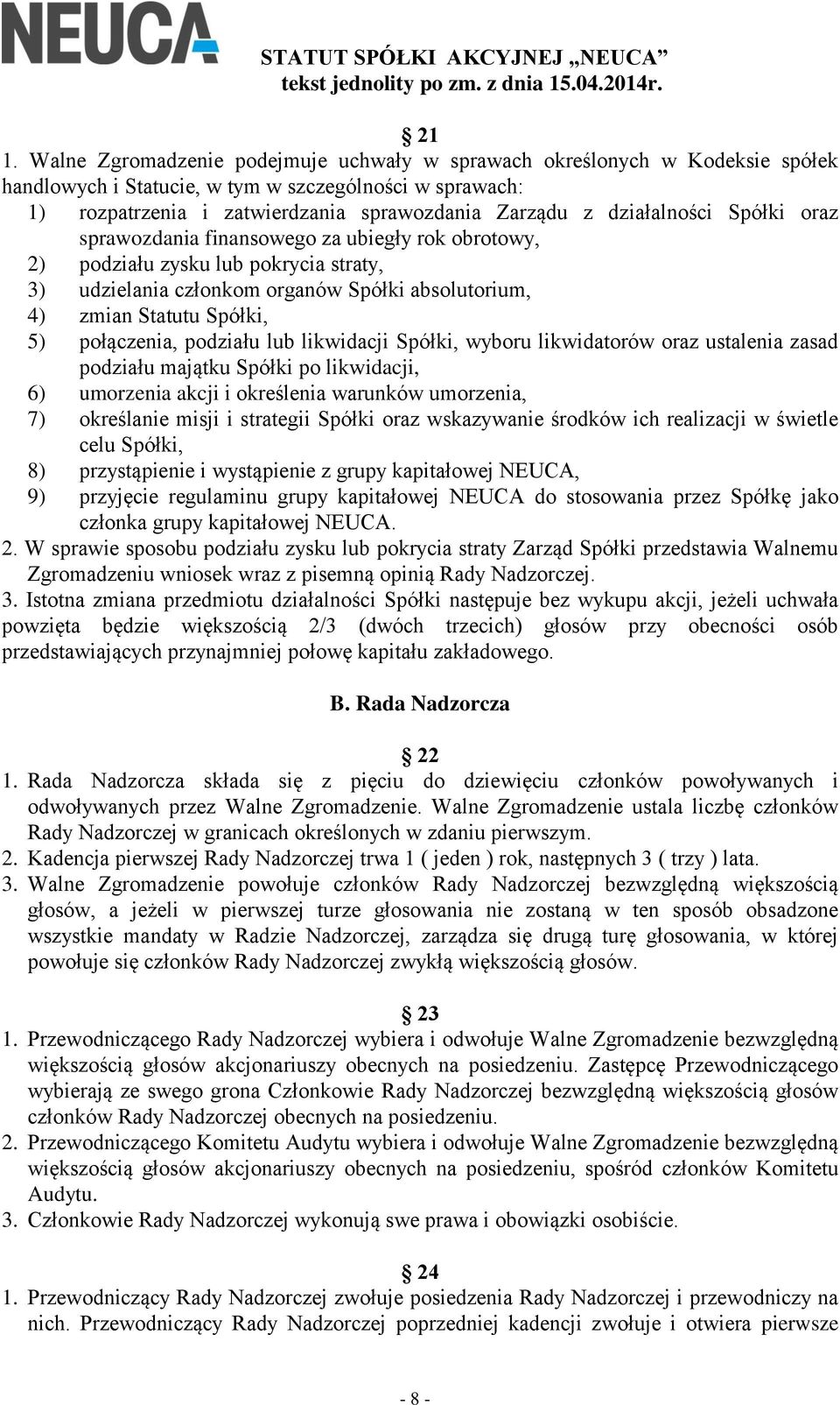 połączenia, podziału lub likwidacji Spółki, wyboru likwidatorów oraz ustalenia zasad podziału majątku Spółki po likwidacji, 6) umorzenia akcji i określenia warunków umorzenia, 7) określanie misji i