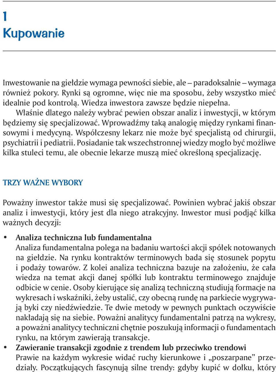 Wprowadźmy taką analogię między rynkami finansowymi i medycyną. Współczesny lekarz nie może być specjalistą od chirurgii, psychiatrii i pediatrii.