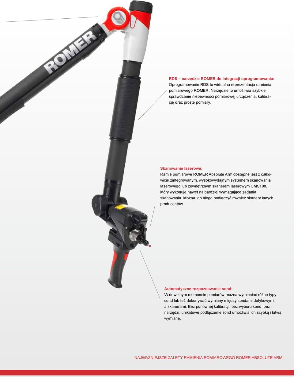 Skanowanie laserowe: Ramię pomiarowe ROMER Absolute Arm dostępne jest z całkowicie zintegrowanym, wysokowydajnym systemem skanowania laserowego lub zewnętrznym skanerem laserowym CMS108, który