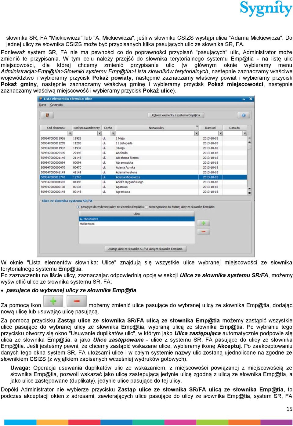 Ponieważ system SR, FA nie ma pewności co do poprawności przypisań "pasujących" ulic, Administrator może zmienić te przypisania.