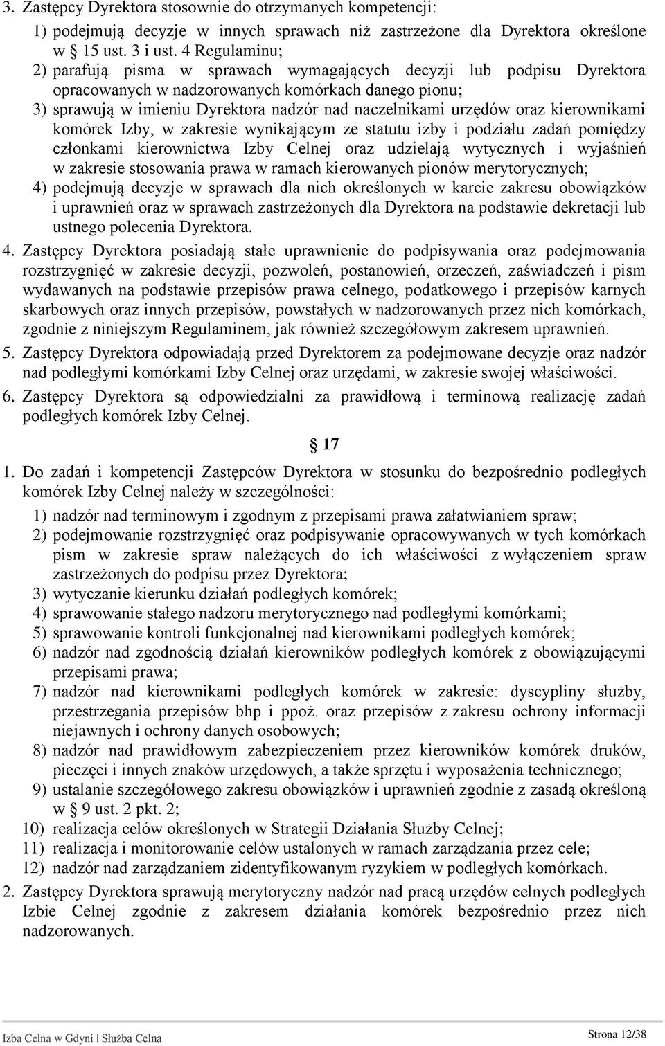 urzędów oraz kierownikami komórek Izby, w zakresie wynikającym ze statutu izby i podziału zadań pomiędzy członkami kierownictwa Izby Celnej oraz udzielają wytycznych i wyjaśnień w zakresie stosowania