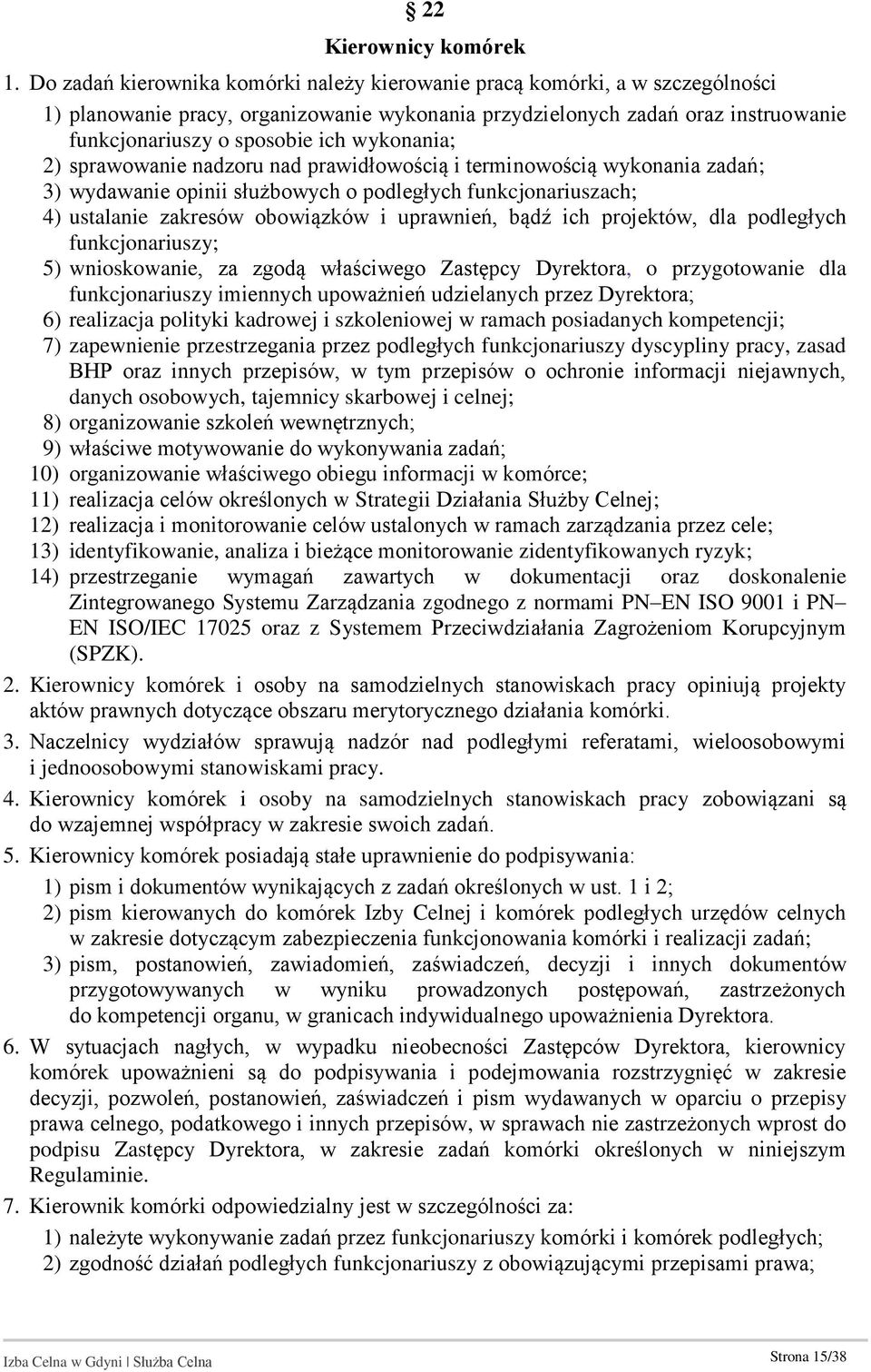 wykonania; 2) sprawowanie nadzoru nad prawidłowością i terminowością wykonania zadań; 3) wydawanie opinii służbowych o podległych funkcjonariuszach; 4) ustalanie zakresów obowiązków i uprawnień, bądź