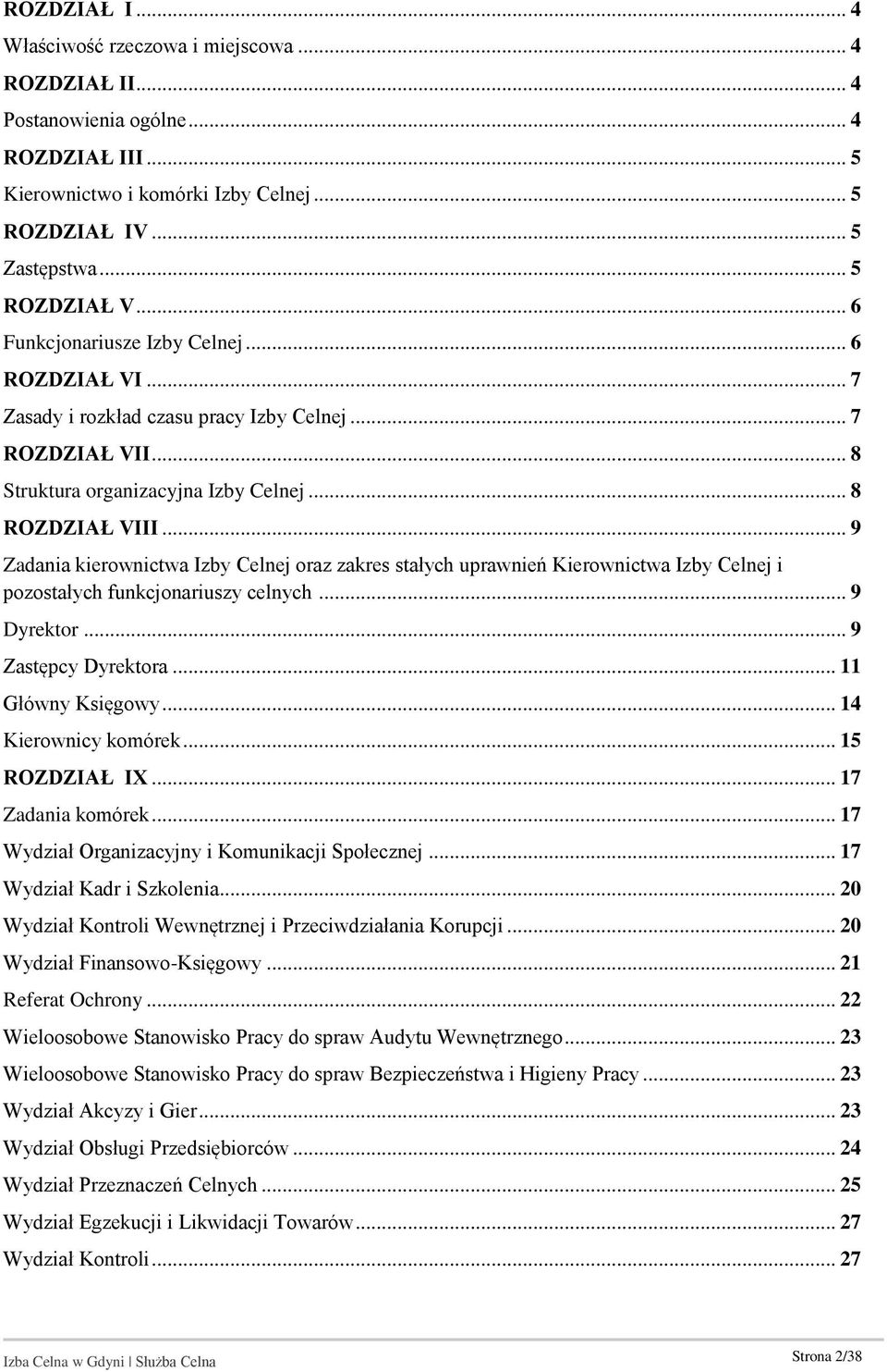 .. 9 Zadania kierownictwa Izby Celnej oraz zakres stałych uprawnień Kierownictwa Izby Celnej i pozostałych funkcjonariuszy celnych... 9 Dyrektor... 9 Zastępcy Dyrektora... 11 Główny Księgowy.