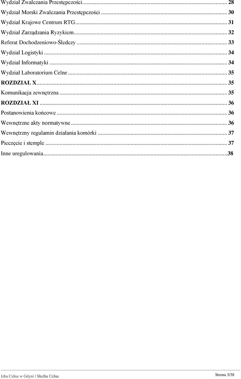 .. 34 Wydział Laboratorium Celne... 35 ROZDZIAŁ X... 35 Komunikacja zewnętrzna... 35 ROZDZIAŁ XI... 36 Postanowienia końcowe.