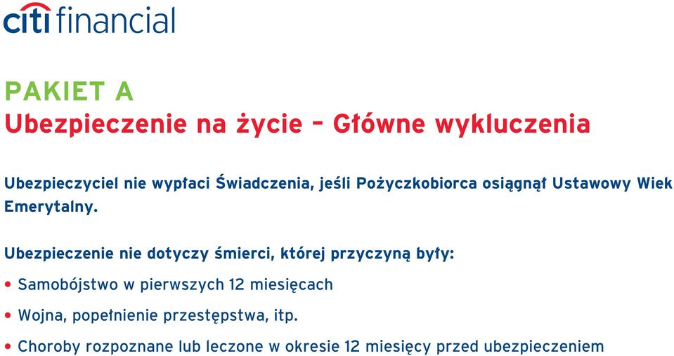 Ubezpieczenie nie dotyczy Êmierci, której przyczynà by y: Samobójstwo w pierwszych 12