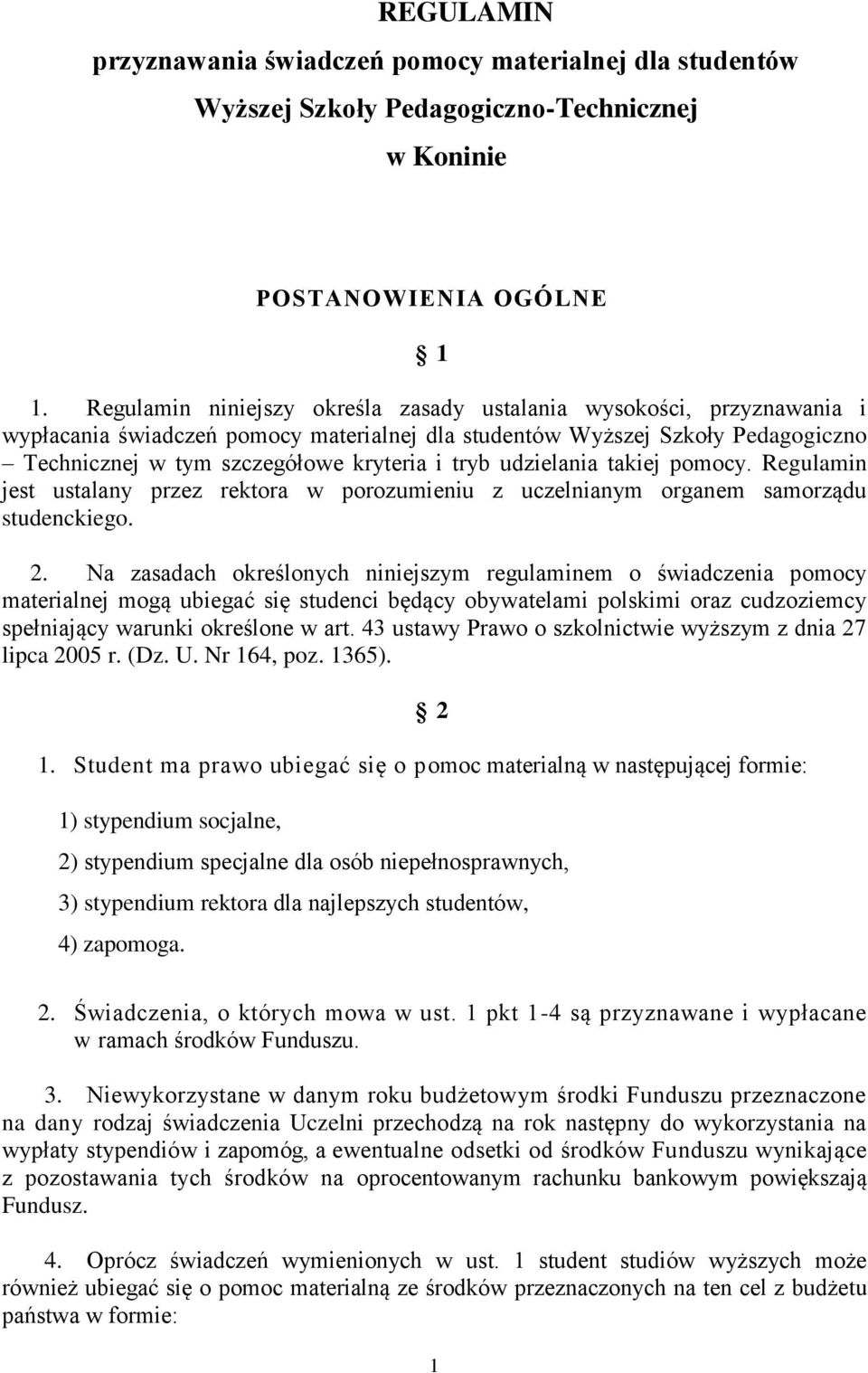 udzielania takiej pomocy. Regulamin jest ustalany przez rektora w porozumieniu z uczelnianym organem samorządu studenckiego. 2.