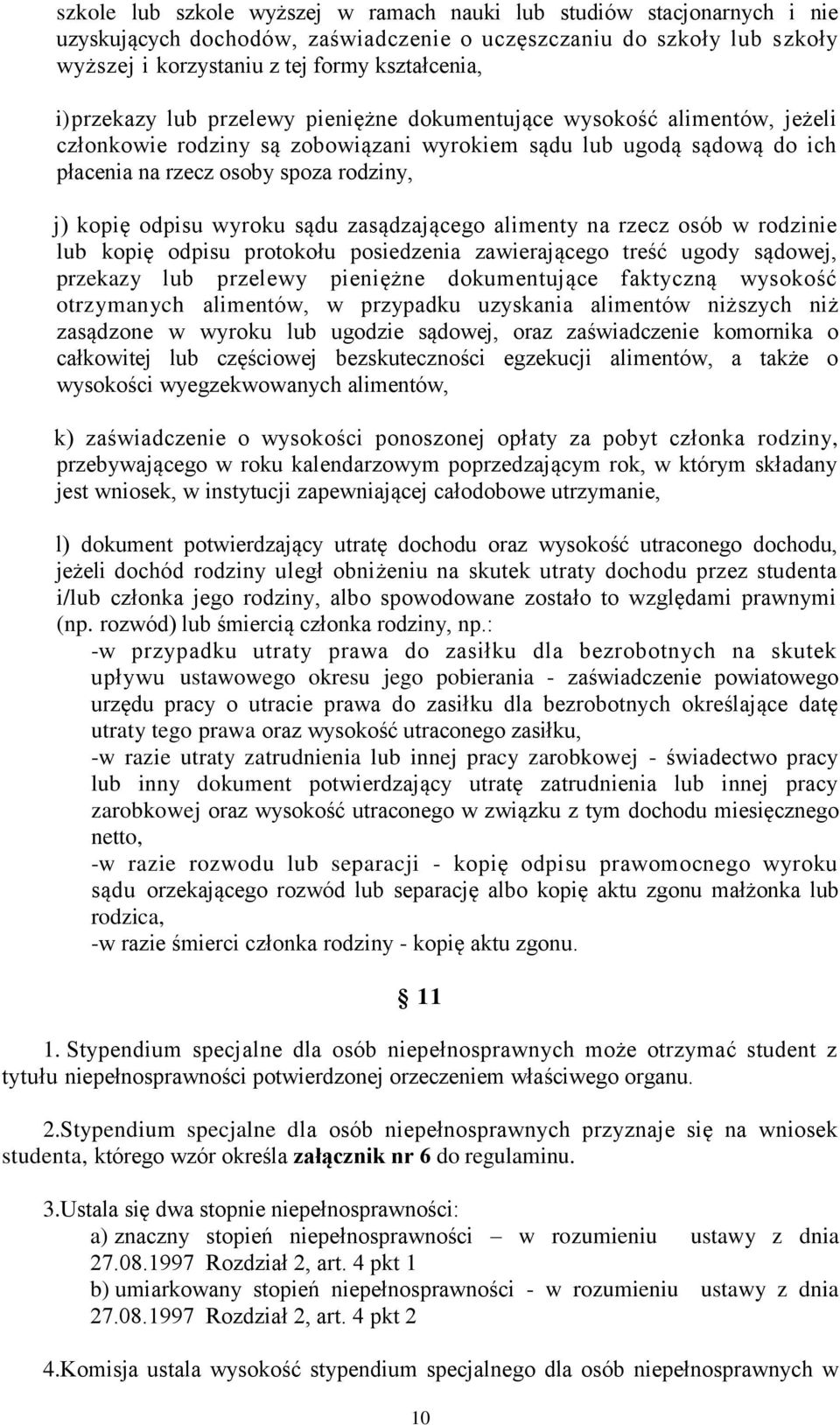 wyroku sądu zasądzającego alimenty na rzecz osób w rodzinie lub kopię odpisu protokołu posiedzenia zawierającego treść ugody sądowej, przekazy lub przelewy pieniężne dokumentujące faktyczną wysokość