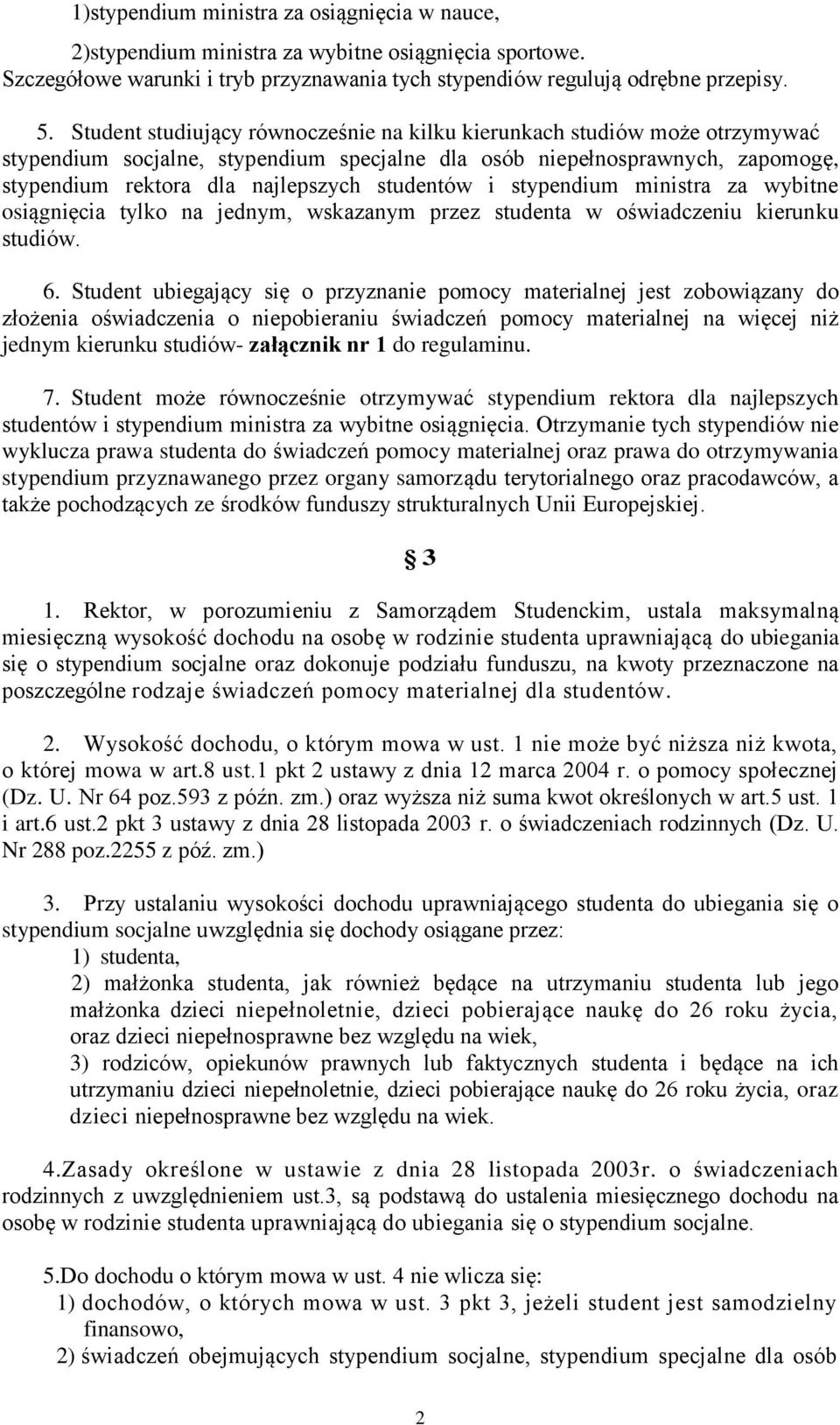 studentów i stypendium ministra za wybitne osiągnięcia tylko na jednym, wskazanym przez studenta w oświadczeniu kierunku studiów. 6.