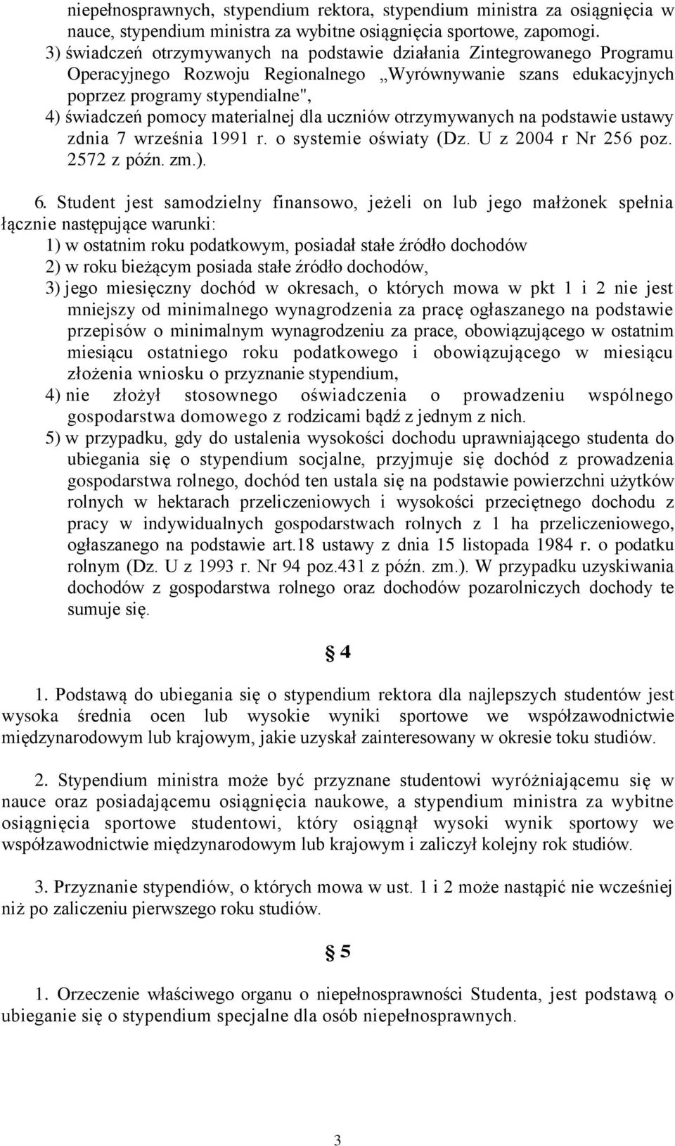 materialnej dla uczniów otrzymywanych na podstawie ustawy zdnia 7 września 1991 r. o systemie oświaty (Dz. U z 2004 r Nr 256 poz. 2572 z późn. zm.). 6.