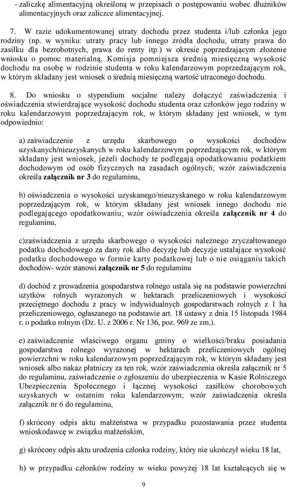 ) w okresie poprzedzającym złożenie wniosku o pomoc materialną, Komisja pomniejsza średnią miesięczną wysokość dochodu na osobę w rodzinie studenta w roku kalendarzowym poprzedzającym rok, w którym