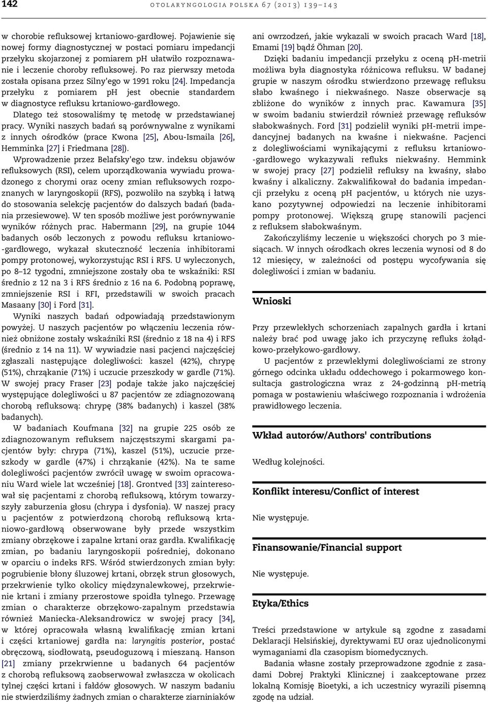 Po raz pierwszy metoda została opisana przez Silny'ego w 1991 roku [24]. Impedancja przełyku z pomiarem ph jest obecnie standardem w diagnostyce refluksu krtaniowo-gardłowego.