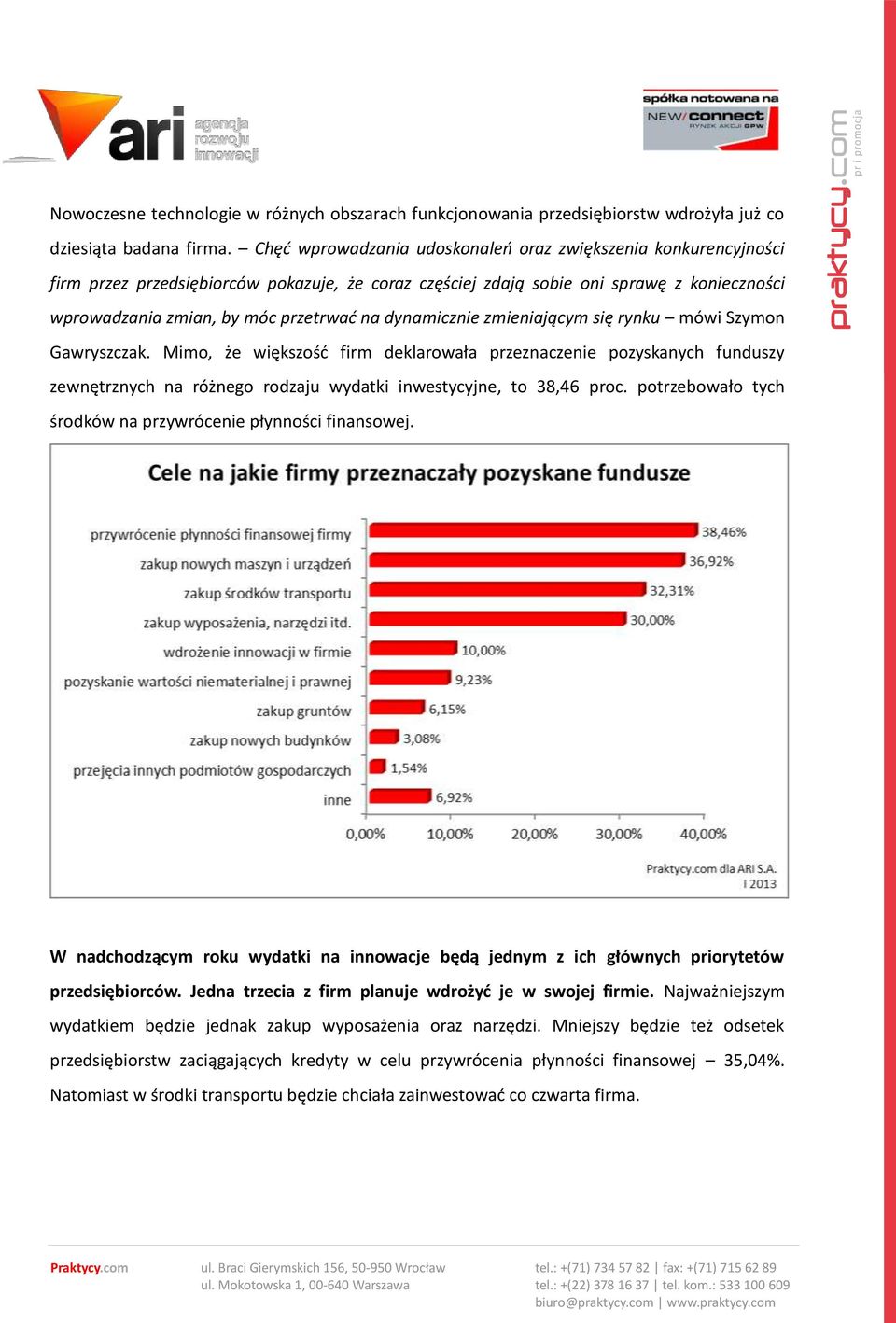 dynamicznie zmieniającym się rynku mówi Szymon Gawryszczak. Mimo, że większość firm deklarowała przeznaczenie pozyskanych funduszy zewnętrznych na różnego rodzaju wydatki inwestycyjne, to 38,46 proc.
