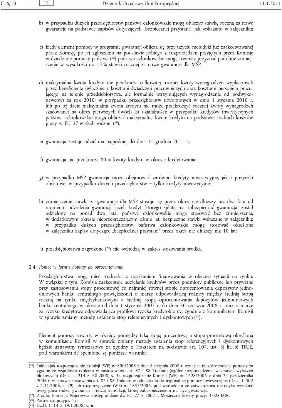 .1.2011 b) w przypadku dużych przedsiębiorstw państwa członkowskie mogą obliczyć stawkę roczną za nowe gwarancje na podstawie zapisów dotyczących bezpiecznej przystani, jak wskazano w załączniku; c)