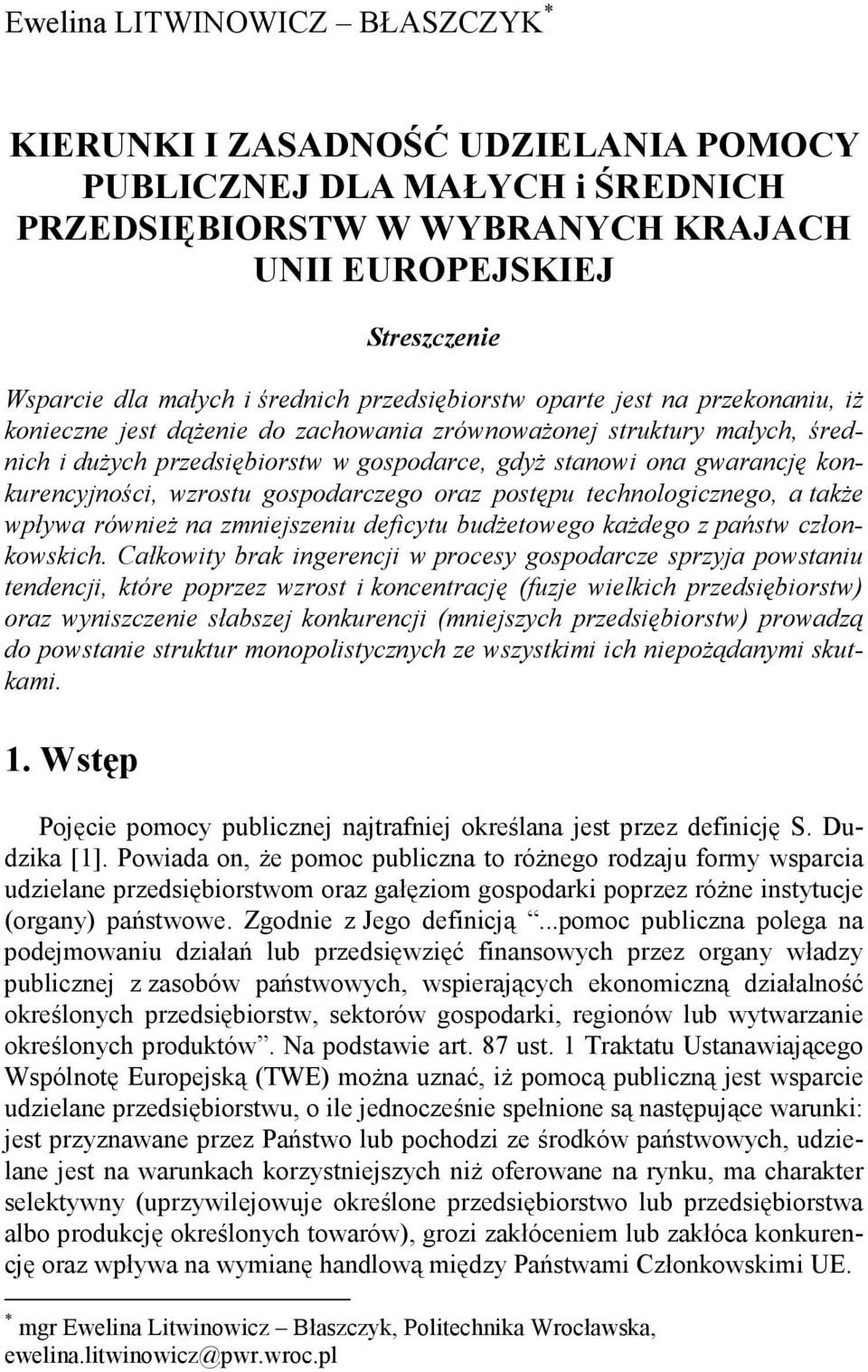 konkurencyjności, wzrostu gospodarczego oraz postępu technologicznego, a takŝe wpływa równieŝ na zmniejszeniu deficytu budŝetowego kaŝdego z państw członkowskich.