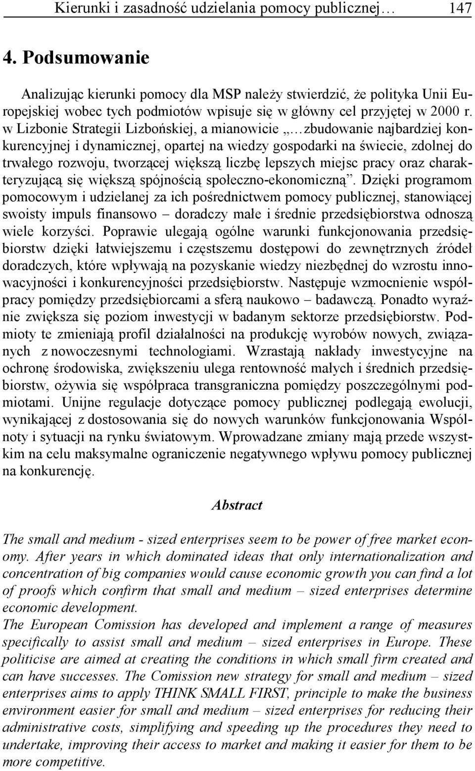 w Lizbonie Strategii Lizbońskiej, a mianowicie zbudowanie najbardziej konkurencyjnej i dynamicznej, opartej na wiedzy gospodarki na świecie, zdolnej do trwałego rozwoju, tworzącej większą liczbę