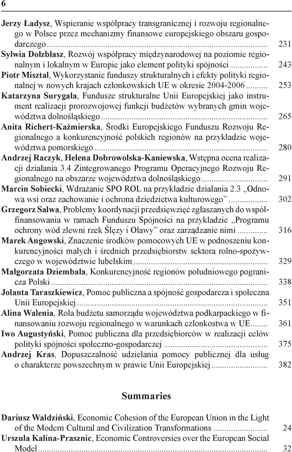 .. 243 Piotr Misztal, Wykorzystanie funduszy strukturalnych i efekty polityki regionalnej w nowych krajach członkowskich UE w okresie 2004-2006.