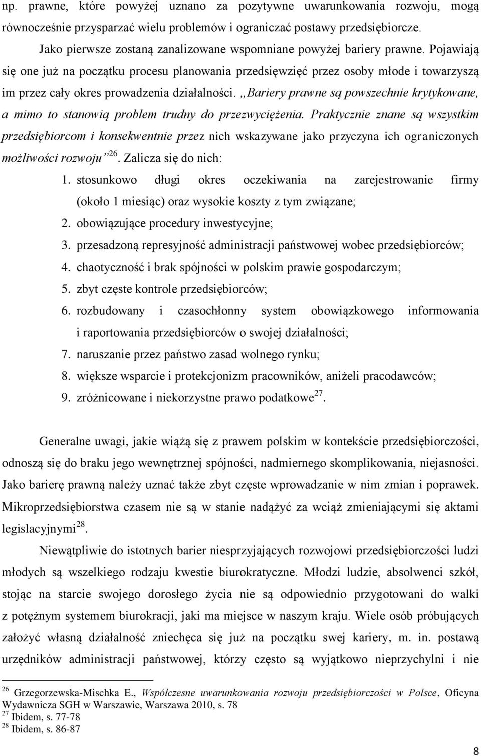 Pojawiają się one już na początku procesu planowania przedsięwzięć przez osoby młode i towarzyszą im przez cały okres prowadzenia działalności.