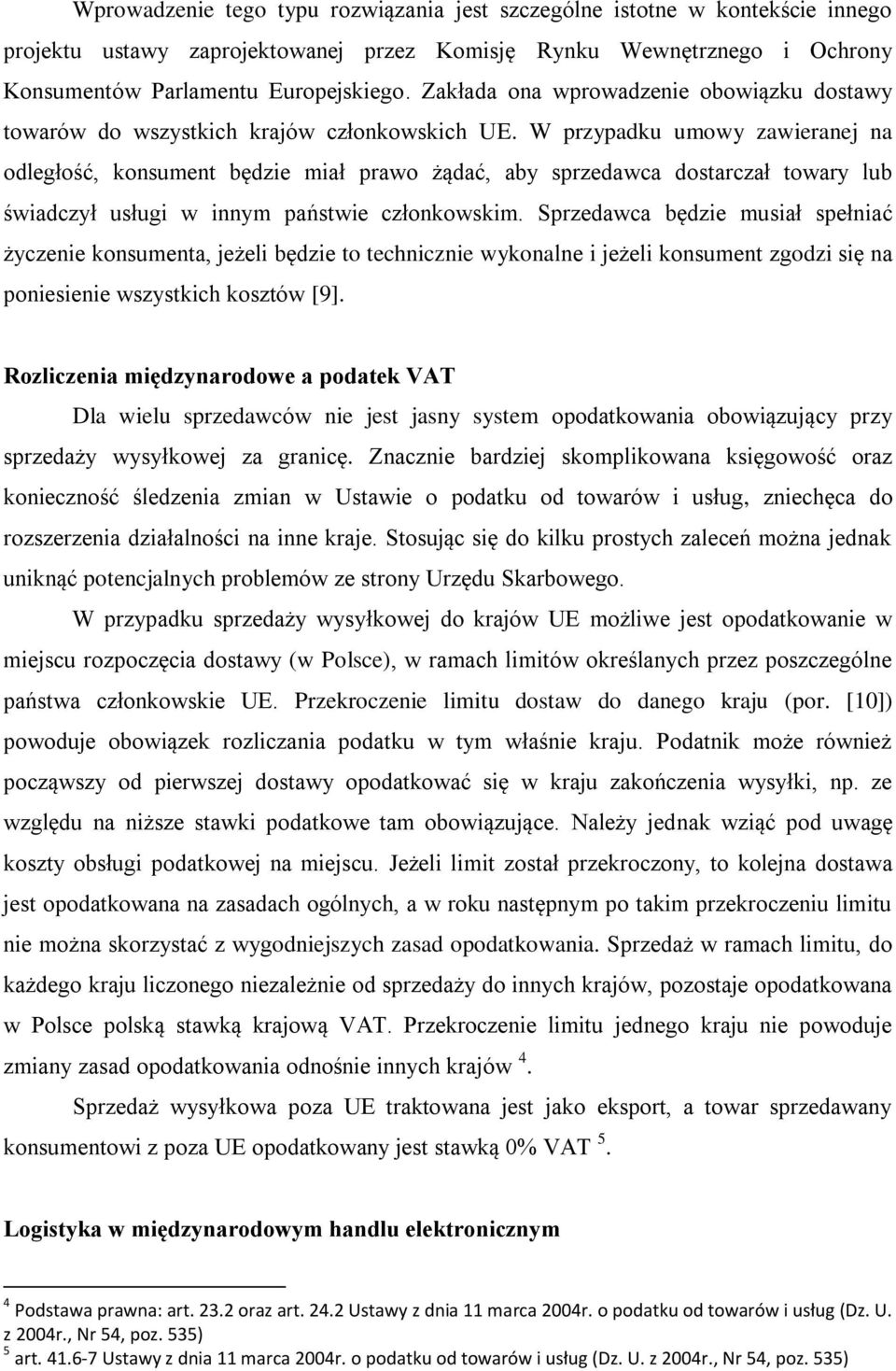 W przypadku umowy zawieranej na odległość, konsument będzie miał prawo żądać, aby sprzedawca dostarczał towary lub świadczył usługi w innym państwie członkowskim.