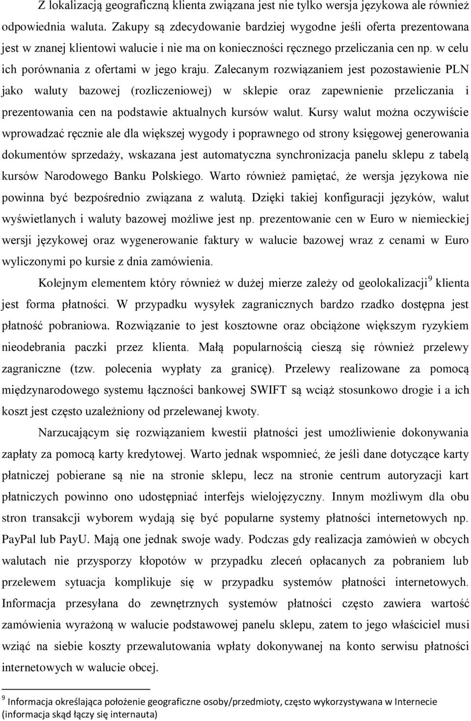 Zalecanym rozwiązaniem jest pozostawienie PLN jako waluty bazowej (rozliczeniowej) w sklepie oraz zapewnienie przeliczania i prezentowania cen na podstawie aktualnych kursów walut.