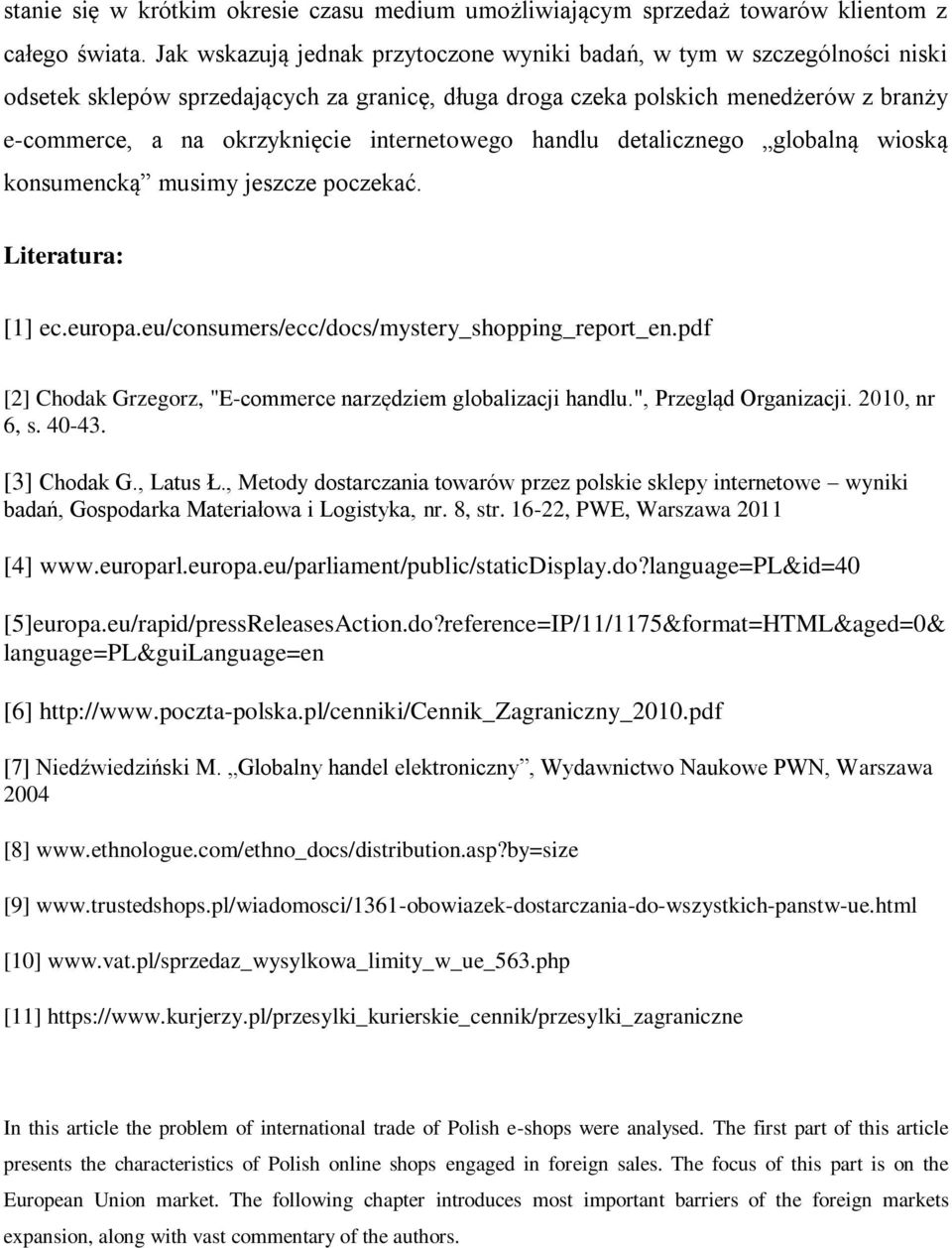 internetowego handlu detalicznego globalną wioską konsumencką musimy jeszcze poczekać. Literatura: [1] ec.europa.eu/consumers/ecc/docs/mystery_shopping_report_en.