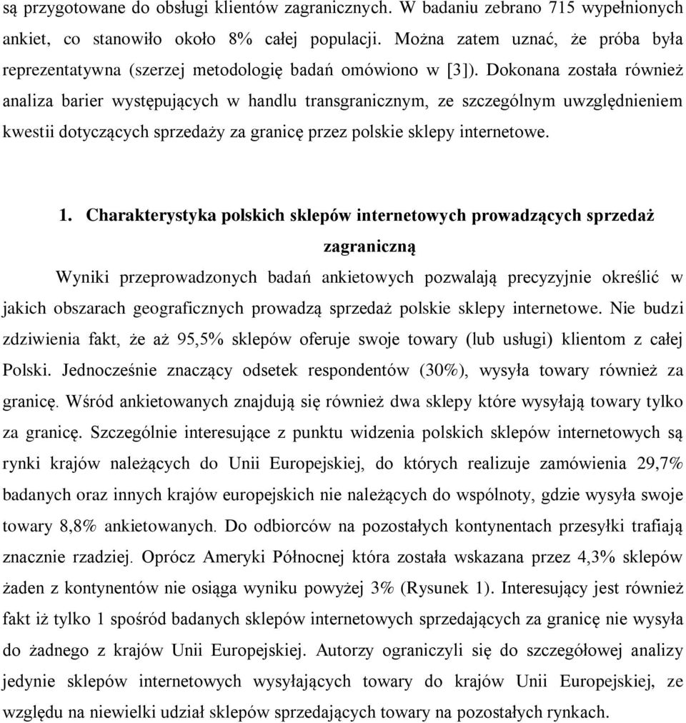 Dokonana została również analiza barier występujących w handlu transgranicznym, ze szczególnym uwzględnieniem kwestii dotyczących sprzedaży za granicę przez polskie sklepy internetowe. 1.