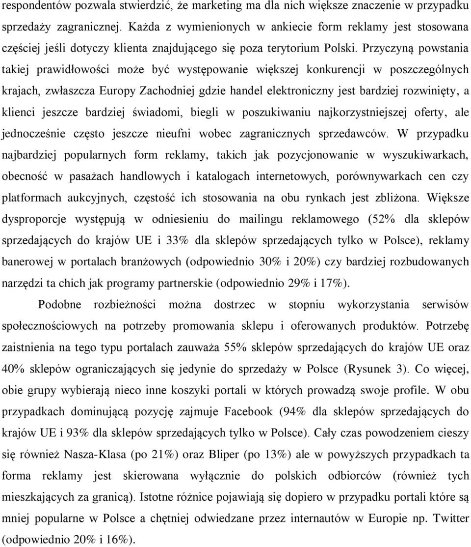 Przyczyną powstania takiej prawidłowości może być występowanie większej konkurencji w poszczególnych krajach, zwłaszcza Europy Zachodniej gdzie handel elektroniczny jest bardziej rozwinięty, a