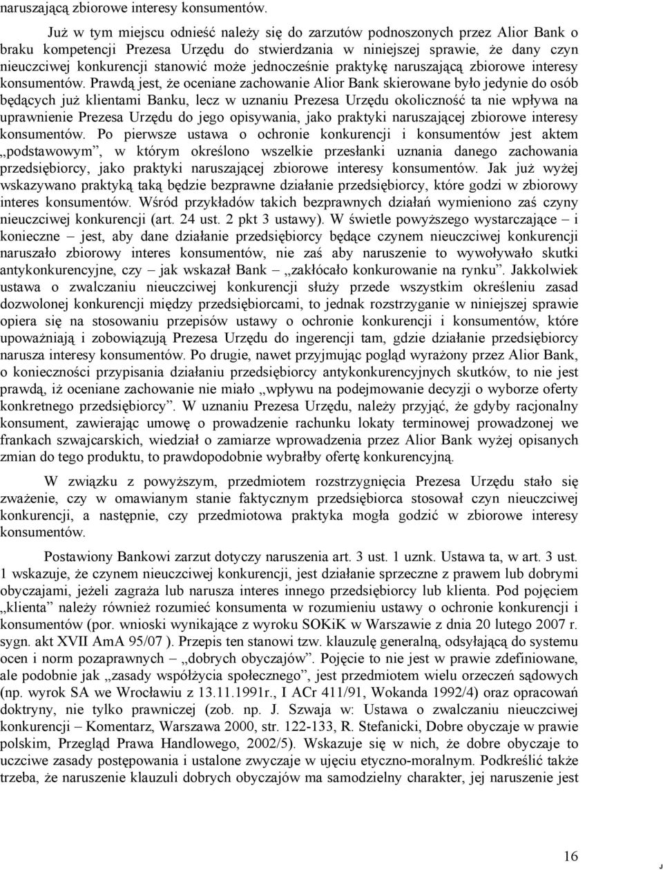 moŝe jednocześnie praktykę  Prawdą jest, Ŝe oceniane zachowanie Alior Bank skierowane było jedynie do osób będących juŝ klientami Banku, lecz w uznaniu Prezesa Urzędu okoliczność ta nie wpływa na