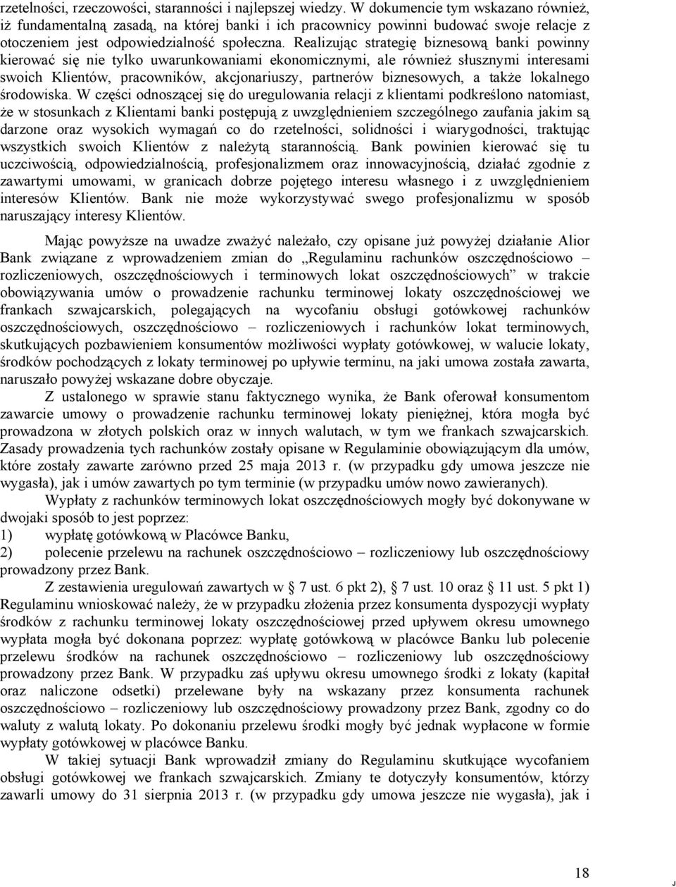 Realizując strategię biznesową banki powinny kierować się nie tylko uwarunkowaniami ekonomicznymi, ale równieŝ słusznymi interesami swoich Klientów, pracowników, akcjonariuszy, partnerów biznesowych,