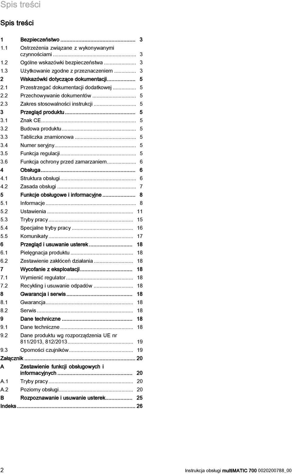 .. 5 3.2 Budowa produktu... 5 3.3 Tabliczka znamionowa... 5 3.4 Numer seryjny... 5 3.5 Funkcja regulacji... 5 3.6 Funkcja ochrony przed zamarzaniem... 6 4 Obsługa... 6 4.1 Struktura obsługi... 6 4.2 Zasada obsługi.