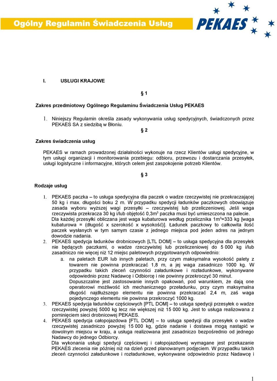 2 Zakres świadczenia usług PEKAES w ramach prowadzonej działalności wykonuje na rzecz Klientów usługi spedycyjne, w tym usługi organizacji i monitorowania przebiegu: odbioru, przewozu i dostarczania