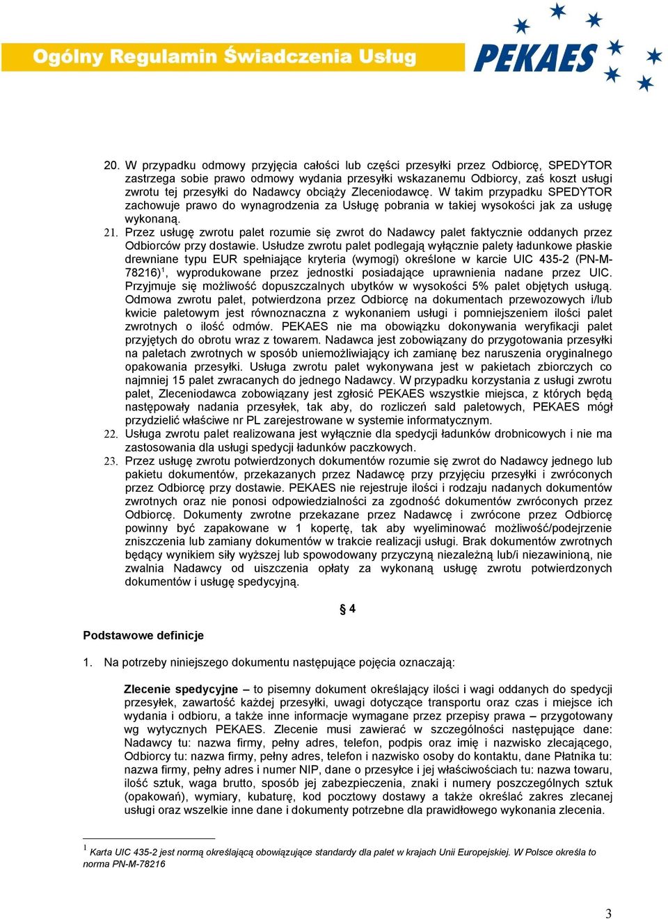 Przez usługę zwrotu palet rozumie się zwrot do Nadawcy palet faktycznie oddanych przez Odbiorców przy dostawie.