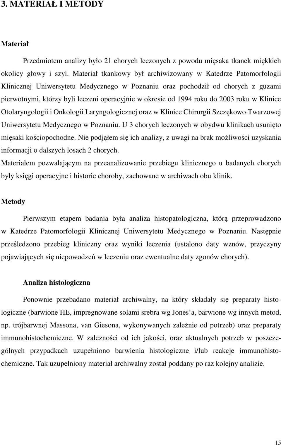 od 1994 roku do 2003 roku w Klinice Otolaryngologii i Onkologii Laryngologicznej oraz w Klinice Chirurgii Szczękowo-Twarzowej Uniwersytetu Medycznego w Poznaniu.