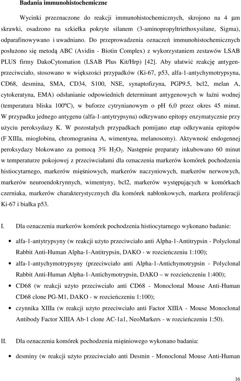 Do przeprowadzenia oznaczeń immunohistochemicznych posłużono się metodą ABC (Avidin - Biotin Complex) z wykorzystaniem zestawów LSAB PLUS firmy DakoCytomation (LSAB Plus Kit/Hrp) [42].