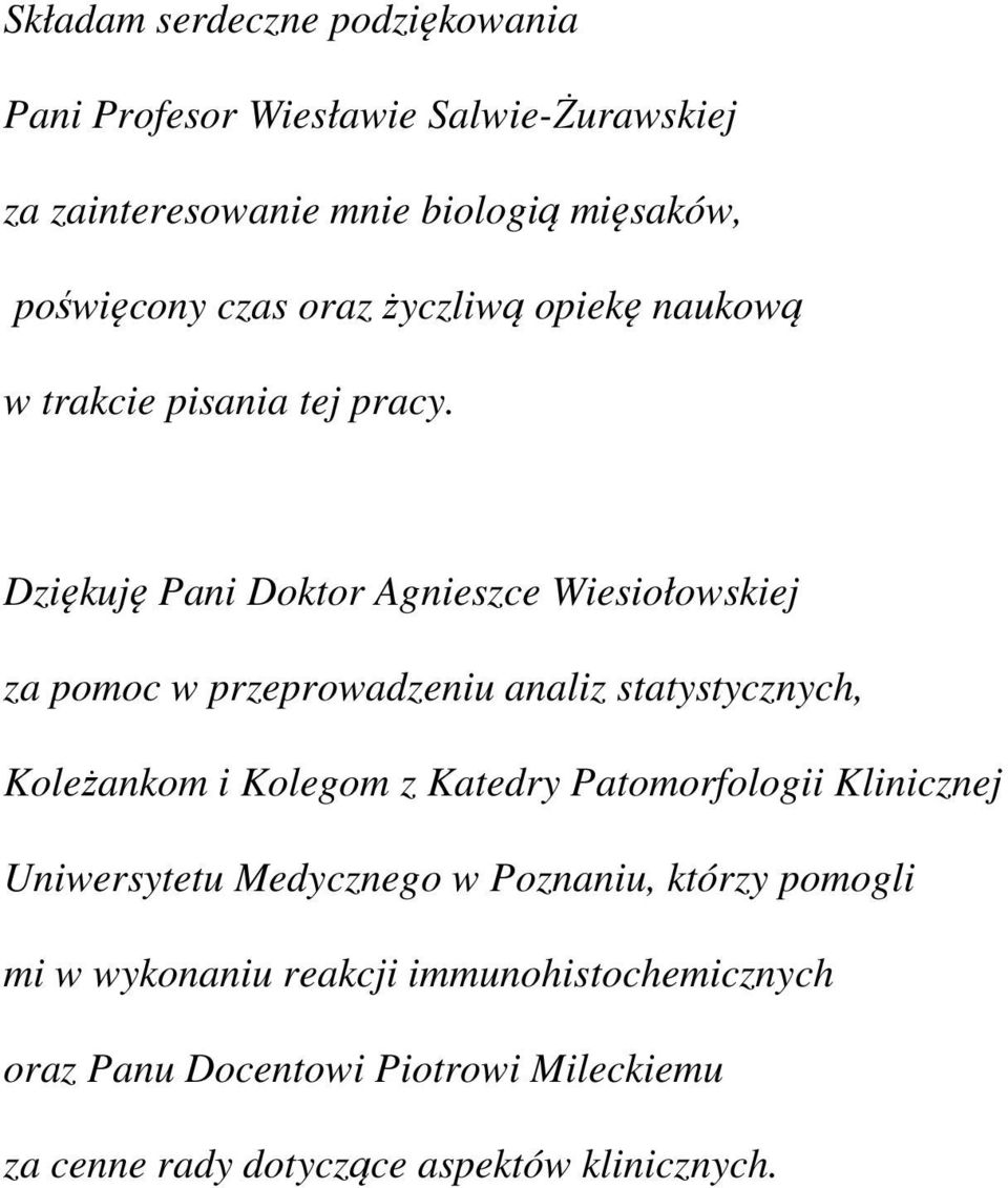 Dziękuję Pani Doktor Agnieszce Wiesiołowskiej za pomoc w przeprowadzeniu analiz statystycznych, Koleżankom i Kolegom z Katedry