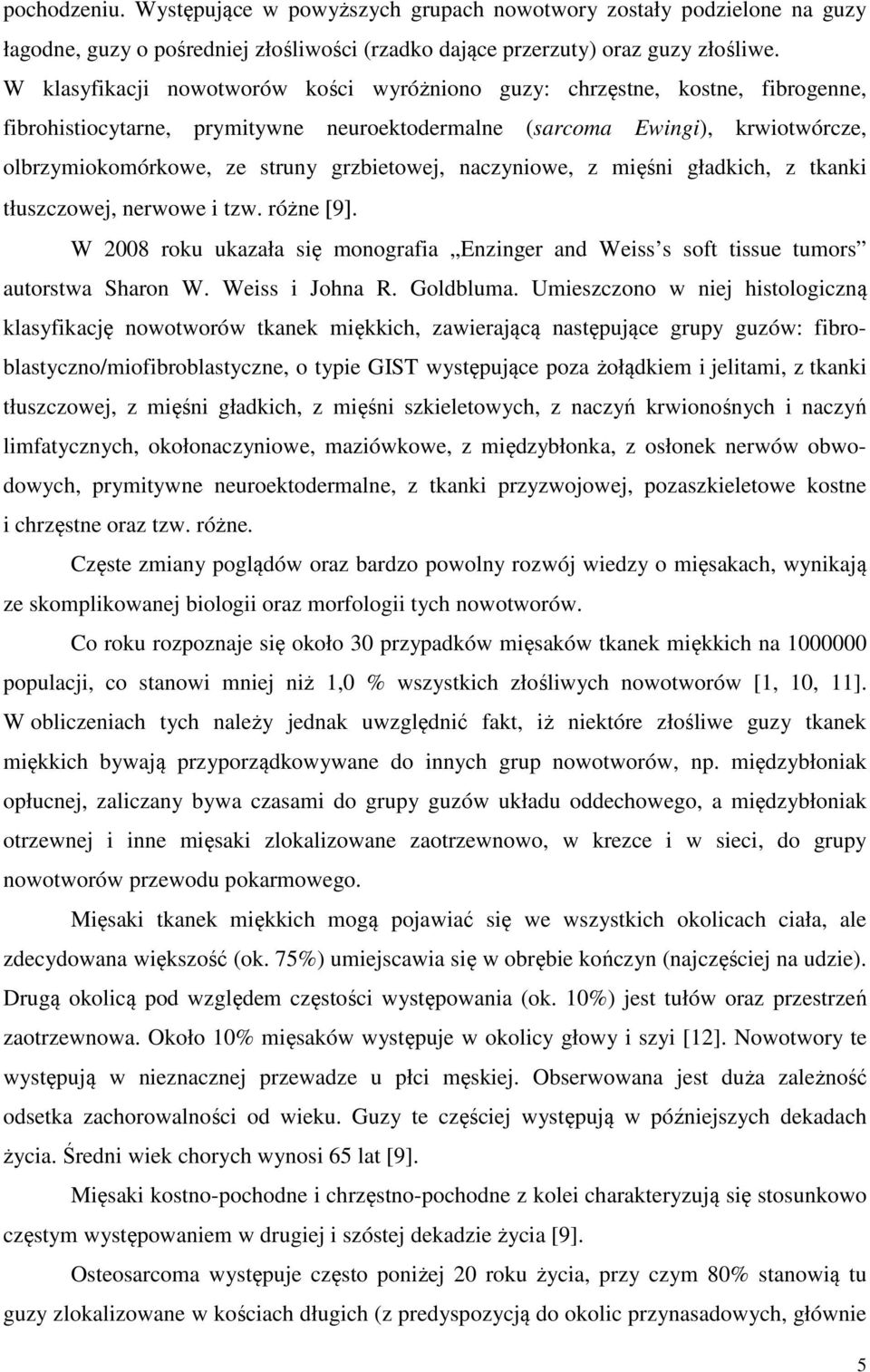 grzbietowej, naczyniowe, z mięśni gładkich, z tkanki tłuszczowej, nerwowe i tzw. różne [9]. W 2008 roku ukazała się monografia Enzinger and Weiss s soft tissue tumors autorstwa Sharon W.