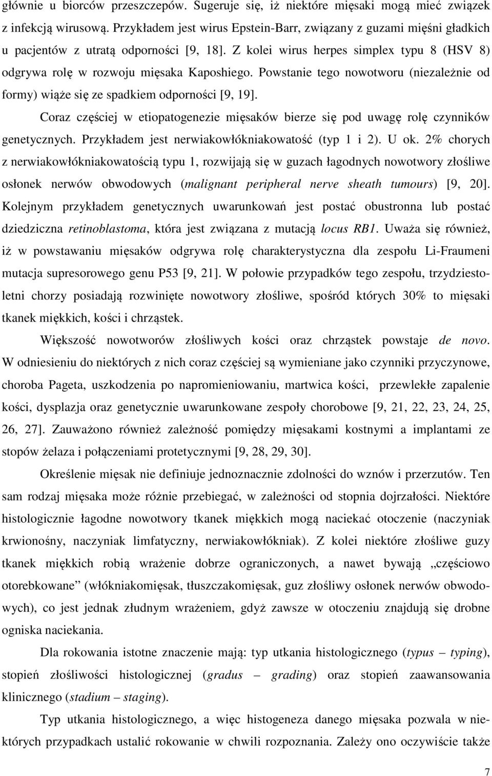 Powstanie tego nowotworu (niezależnie od formy) wiąże się ze spadkiem odporności [9, 19]. Coraz częściej w etiopatogenezie mięsaków bierze się pod uwagę rolę czynników genetycznych.