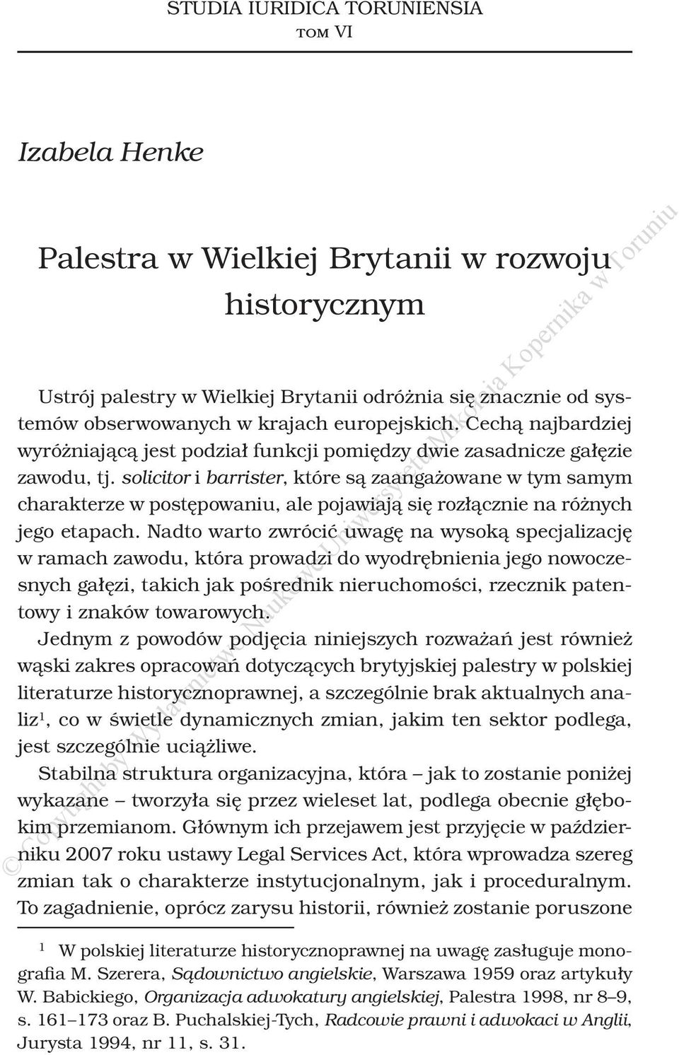 solicitor i barrister, które są zaangażowane w tym samym charakterze w postępowaniu, ale pojawiają się rozłącznie na różnych jego etapach.