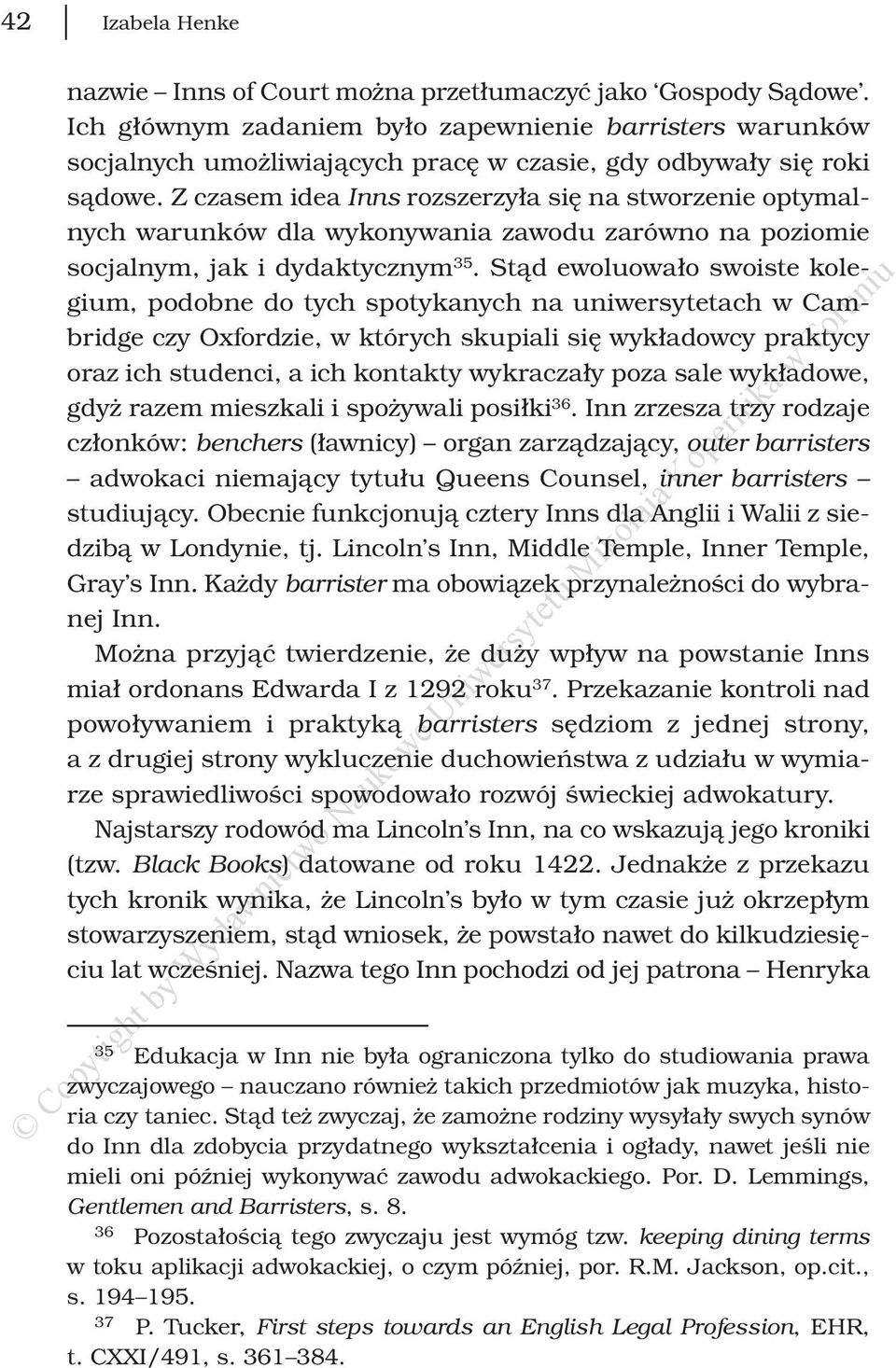 Stąd ewoluowało swoiste kolegium, podobne do tych spotykanych na uniwersytetach w Cambridge czy Oxfordzie, w których skupiali się wykładowcy praktycy oraz ich studenci, a ich kontakty wykraczały poza