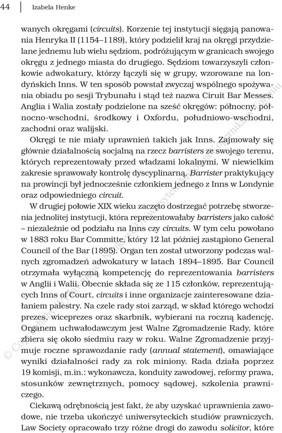 drugiego. Sędziom towarzyszyli członkowie adwokatury, którzy łączyli się w grupy, wzorowane na londyńskich Inns.