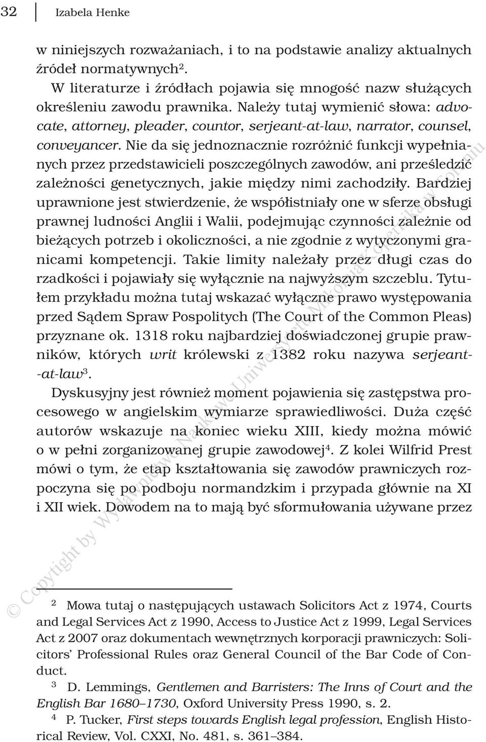 Nie da się jednoznacznie rozróżnić funkcji wypełnianych przez przedstawicieli poszczególnych zawodów, ani prześledzić zależności genetycznych, jakie między nimi zachodziły.