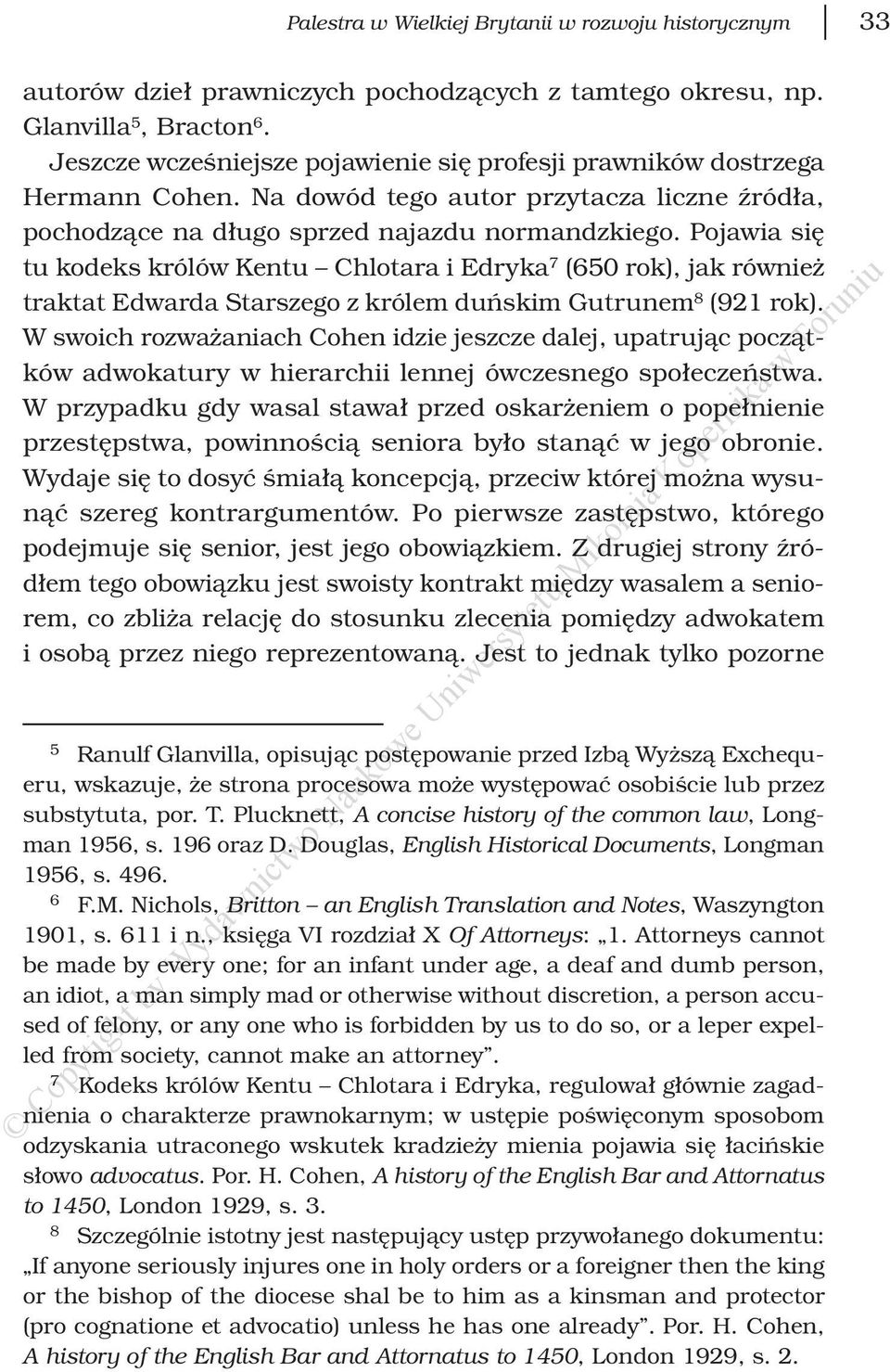 Pojawia się tu kodeks królów Kentu Chlotara i Edryka 7 (650 rok), jak również traktat Edwarda Starszego z królem duńskim Gutrunem 8 (921 rok).