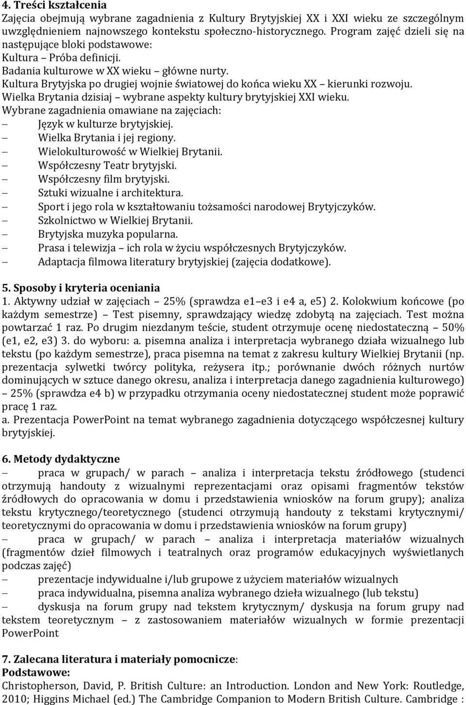 Kultura Brytyjska po drugiej wojnie światowej do końca wieku XX kierunki rozwoju. Wielka Brytania dzisiaj wybrane aspekty kultury brytyjskiej XXI wieku.