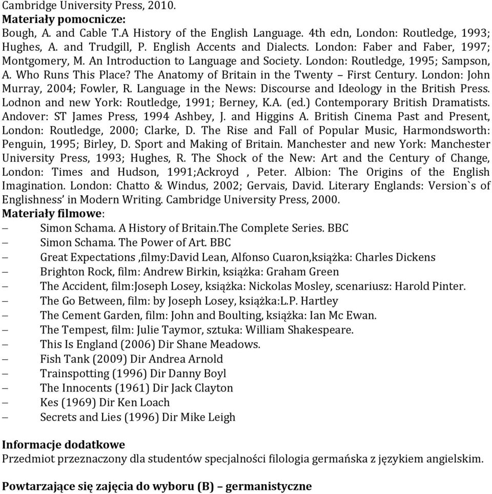 The Anatomy of Britain in the Twenty First Century. London: John Murray, 2004; Fowler, R. Language in the News: Discourse and Ideology in the British Press.