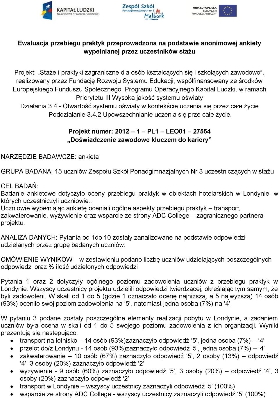 systemu oświaty Działania 3.4 - Otwartość systemu oświaty w kontekście uczenia się przez całe życie Poddziałanie 3.4.2 Upowszechnianie uczenia się prze całe życie.