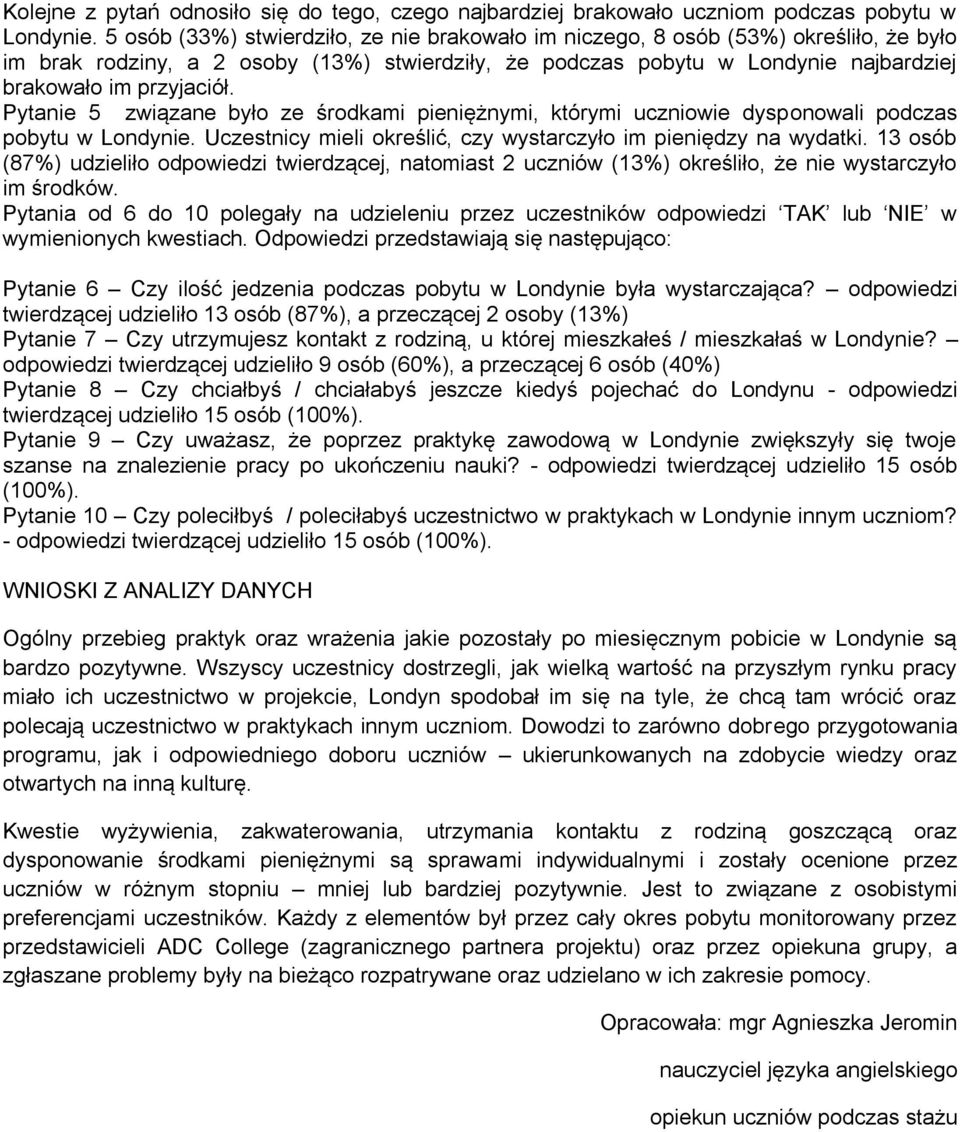 Pytanie 5 związane było ze środkami pieniężnymi, którymi uczniowie dysponowali podczas pobytu w Londynie. Uczestnicy mieli określić, czy wystarczyło im pieniędzy na wydatki.