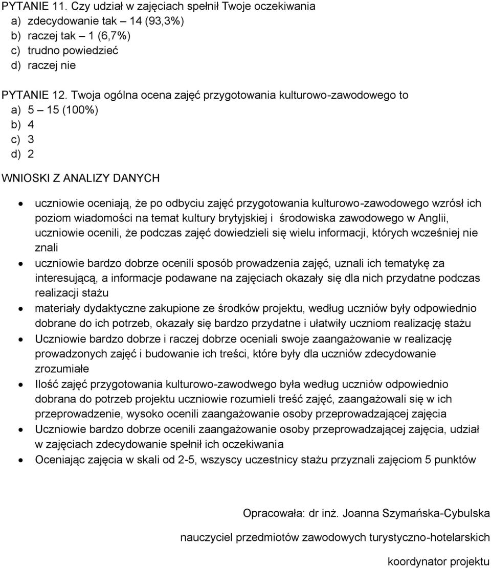 ich poziom wiadomości na temat kultury brytyjskiej i środowiska zawodowego w Anglii, uczniowie ocenili, że podczas zajęć dowiedzieli się wielu informacji, których wcześniej nie znali uczniowie bardzo