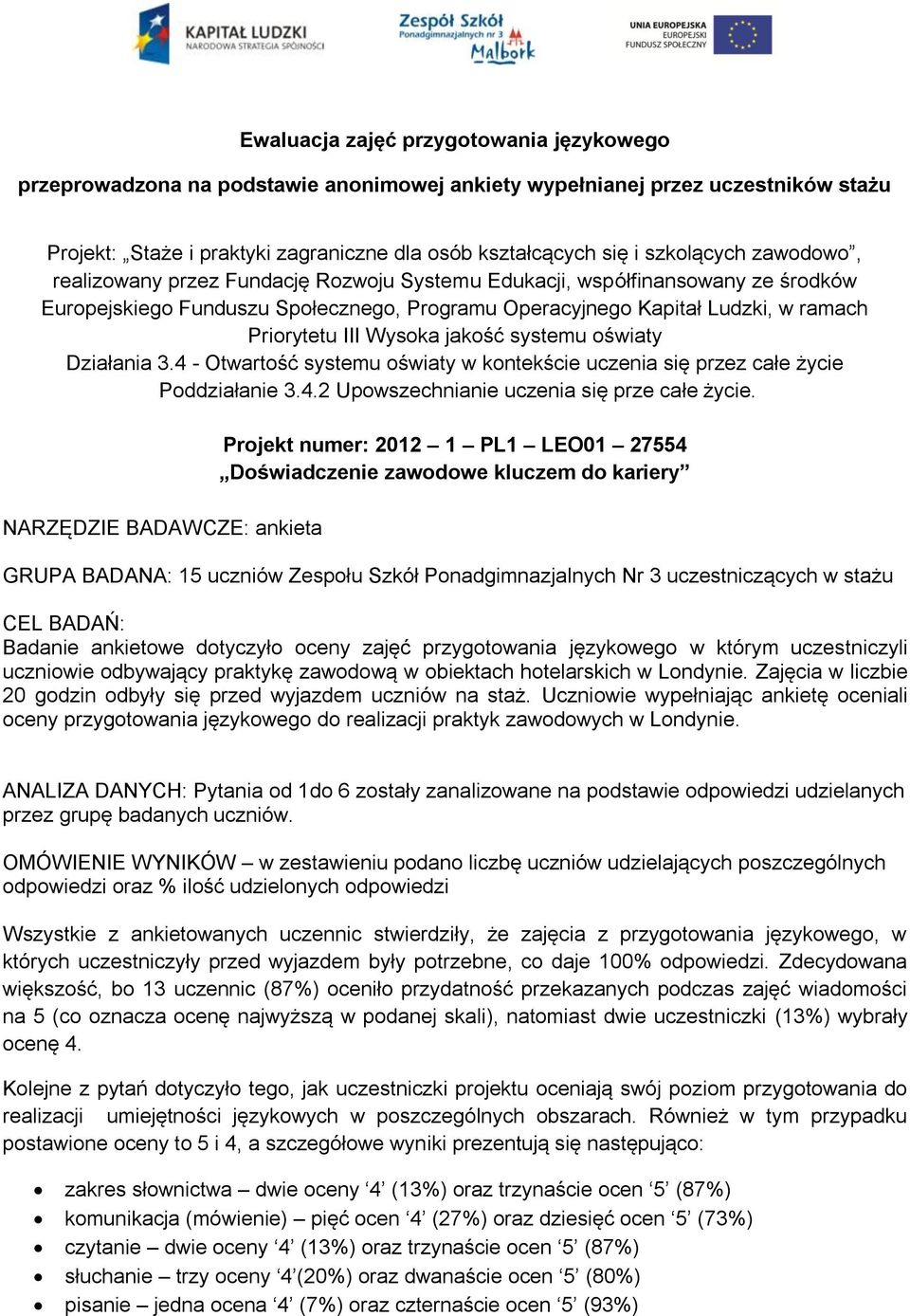 Wysoka jakość systemu oświaty Działania 3.4 - Otwartość systemu oświaty w kontekście uczenia się przez całe życie Poddziałanie 3.4.2 Upowszechnianie uczenia się prze całe życie.